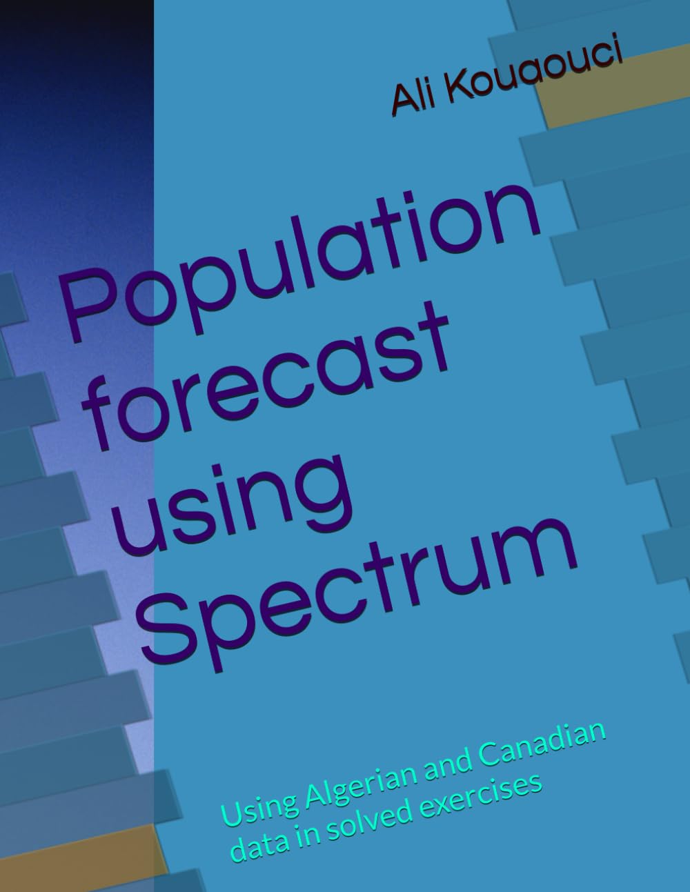 Population forecast using Spectrum: Using Algerian and Canadian data in solved exercises (Dr Ali Kouaouci sociologist & demographer)