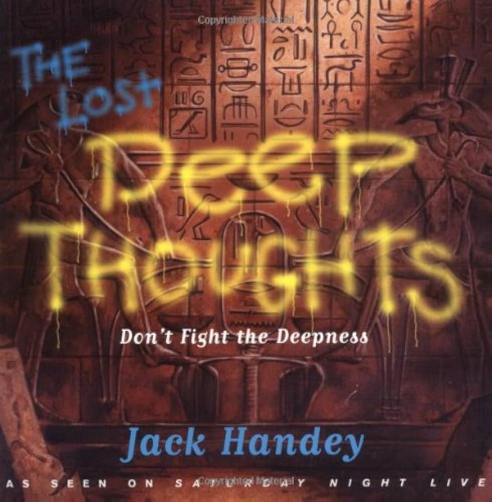 Lost Deep Thoughts: Don't Fight the Deepness: Handey, Jack