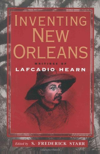 Inventing New Orleans: Writings of Lafcadio Hearn