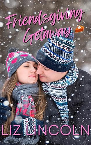 Friendsgiving Getaway (By: Liz Lincoln)