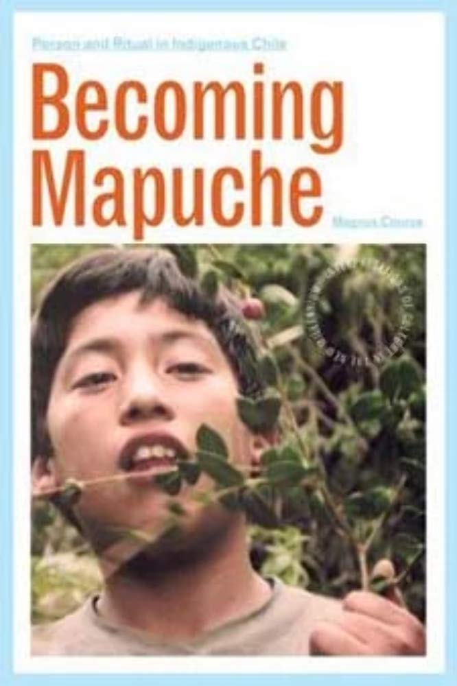 Becoming Mapuche: Person and Ritual in Indigenous Chile (Interp Culture New Millennium)