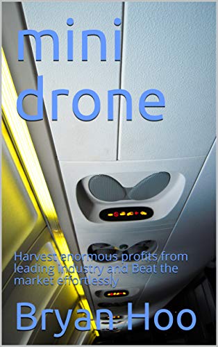 mini drone: Harvest enormous profits from leading industry and Beat the  market effortlessly, Hoo, Bryan, Samuel, Robert, eBook - Amazon.com