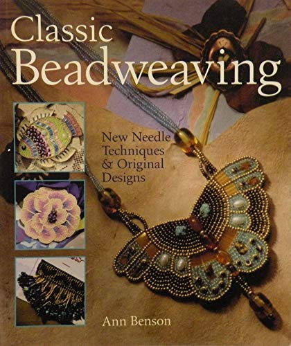 Classic Beadweaving: New Needle Techniques & Original Designs