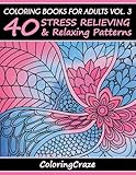 Coloring Books For Adults Volume 3: 40 Stress Relieving And Relaxing Patterns (Anti-stress Art Therapy)