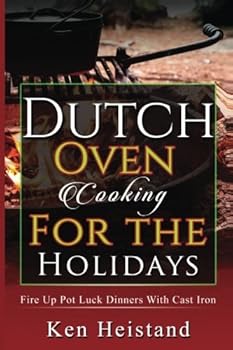 Paperback Dutch Oven Cooking For The Holidays: Fire Up Pot Luck Dinners With Cast Iron Book