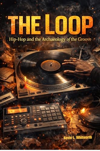 The Loop: Hip-Hop and the Archaeology of the Groove (Banned, Borrowed, and Stolen: The American Music Series)