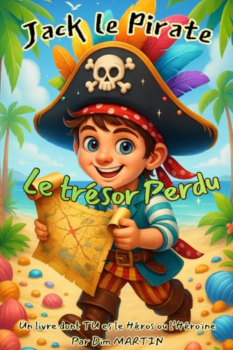 Jack le Pirate - Le Trésor Perdu: Un livre dont TU es le héros ou l'héroïne
