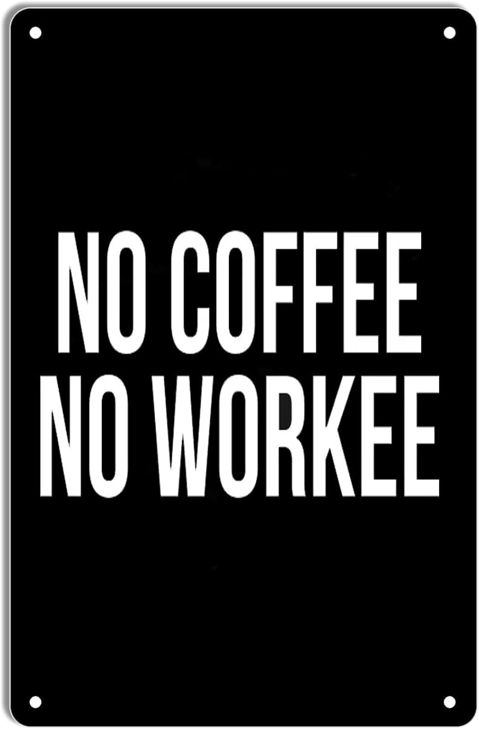 SMAZDFXX No Coffee No Workee Funny Metal Sign,Novelty Metal Retro Wall Decor Tin Signs for Home Gate Garden Bars Cafes Office Store Club Man Cave Decor 5.5"x8"