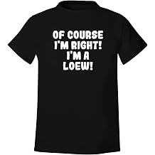 BH Cool Designs Of Course I'm Right! I'm A Loew! - Men's Soft & Comfortable T-Shirt