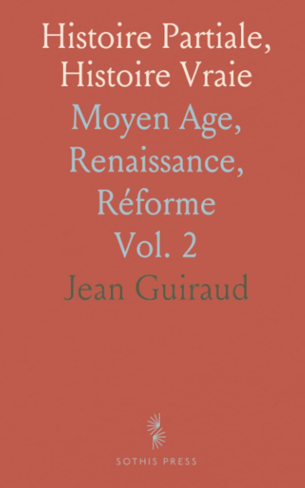 Histoire Partiale, Histoire Vraie: Moyen Age, Renaissance, Réforme