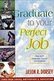 Graduate to Your Perfect Job by Jason Ryan Dorsey (2005-01-01)