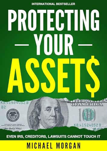 Protecting Your Assets: How to Build a Bulletproof Financial Fortress, Shield Your Wealth from Lawsuits, and Avoid Probate