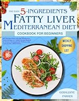 THE EASY 5-INGREDIENTS FATTY LIVER MEDITERRANEAN DIET COOKBOOK FOR BEGINNERS: 30-Day Meal Plan with Fast Wholesome, Delicious Recipes Backed by Science for Sustainable Wellness and Liver Health B0DGDG3BXS Book Cover