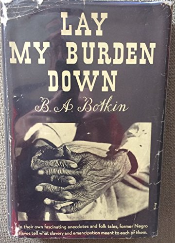 Lay My Burden Down a Folk History of Slavery 0226067211 Book Cover