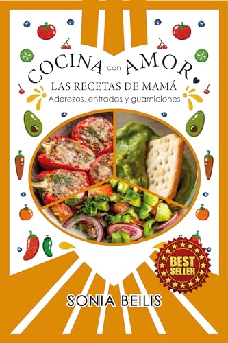 COCINA CON AMOR LAS RECETAS DE MAMÁ: Aderezos, entradas y guarniciones (COCINA CON SONIA BEILIS nº 1)