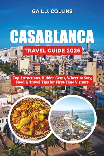 CASABLANCA TRAVEL GUIDE 2026: Top Attractions, Hidden Gems, Where to Stay, Food & Travel Tips for First-Time Visitors