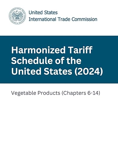Harmonized Tariff Schedule of the United States (2024): Vegetable Products (Chapters 6-14) (Harmonized Tariff Schedule (2024))