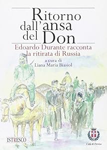 Ritorno dall'ansa del Don. Edoardo Durante racconta la ritirata di Russia