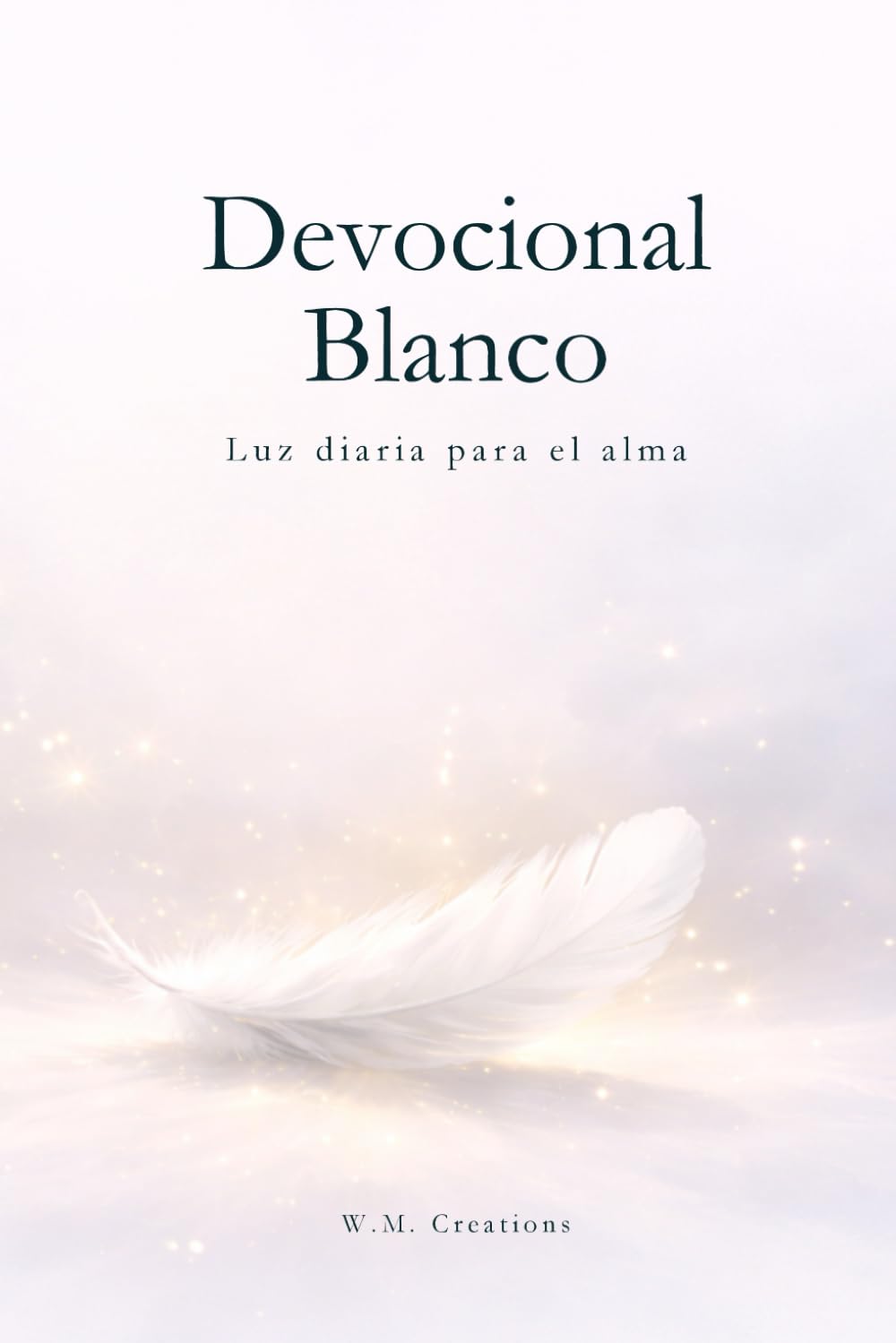 Devocional Blanco: 365 Días de Luz para el Alma: Un recorrido de meditaciones diarias para cultivar la paz interior, la claridad mental y la conexión espiritual (Devocionales para cada día del año)