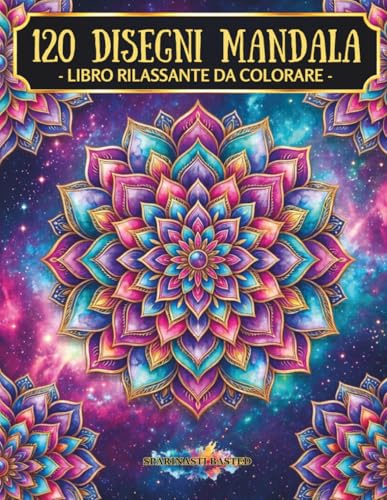 Mandala da Colorare per Adulti: 120 Disegni Antistress per Relax e Meditazione — Un Mandala, Una Frase Ispiratrice