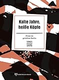  Kalte Jahre, heiße Köpfe: Prosa im geteilten Berlin 1961–1975 (Berlin in Prosa: Eine kleine Stadtgeschichte in Geschichten)