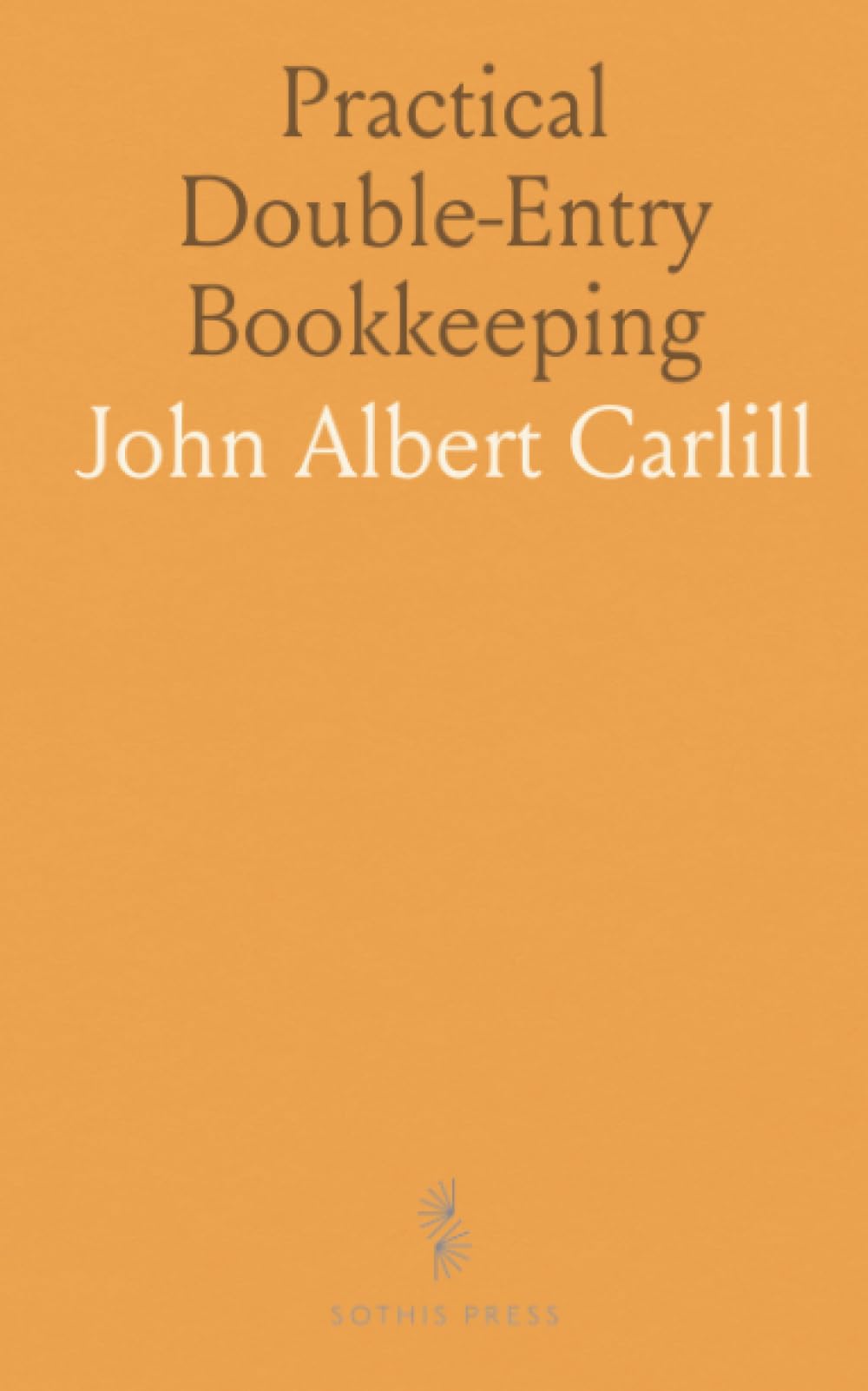 Practical Double-Entry Bookkeeping: A clear, step-by-step guide to balancing ledgers and preparing profit-and-loss accounts