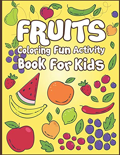 Fruits Coloring Fun Activity Book for Kids: 50+ Fruits To Color!