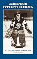 The Puck Stops Here: My (not So) Minor League Life 1732354537 Book Cover