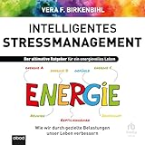 Intelligentes Stress-Management: Der ultimative Ratgeber für ein energievolles Leben