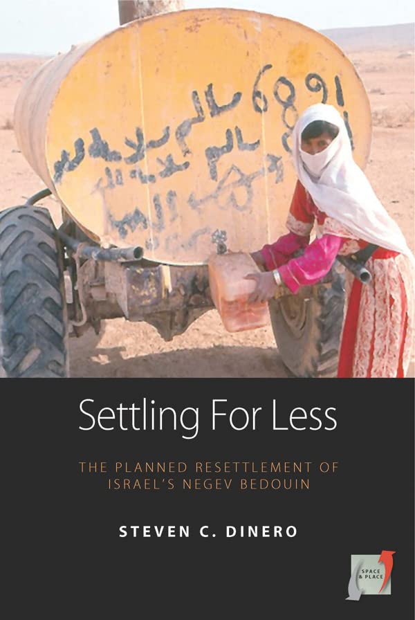 Settling for Less: The Planned Resettlement of Israel's Negev Bedouin (Space and Place Book 3)