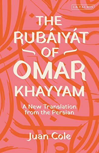 The RubÃ¡iyÃ¡t of Omar Khayyam: A New Translation from the Persian