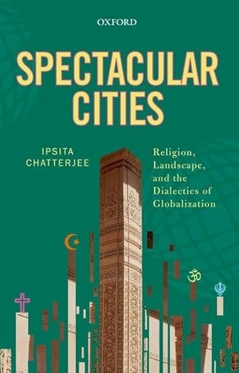 Spectacular Cities: Religion, Landscape, and the Dialectics of Globalization