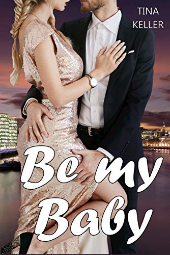 Be my Baby von [Tina Keller]