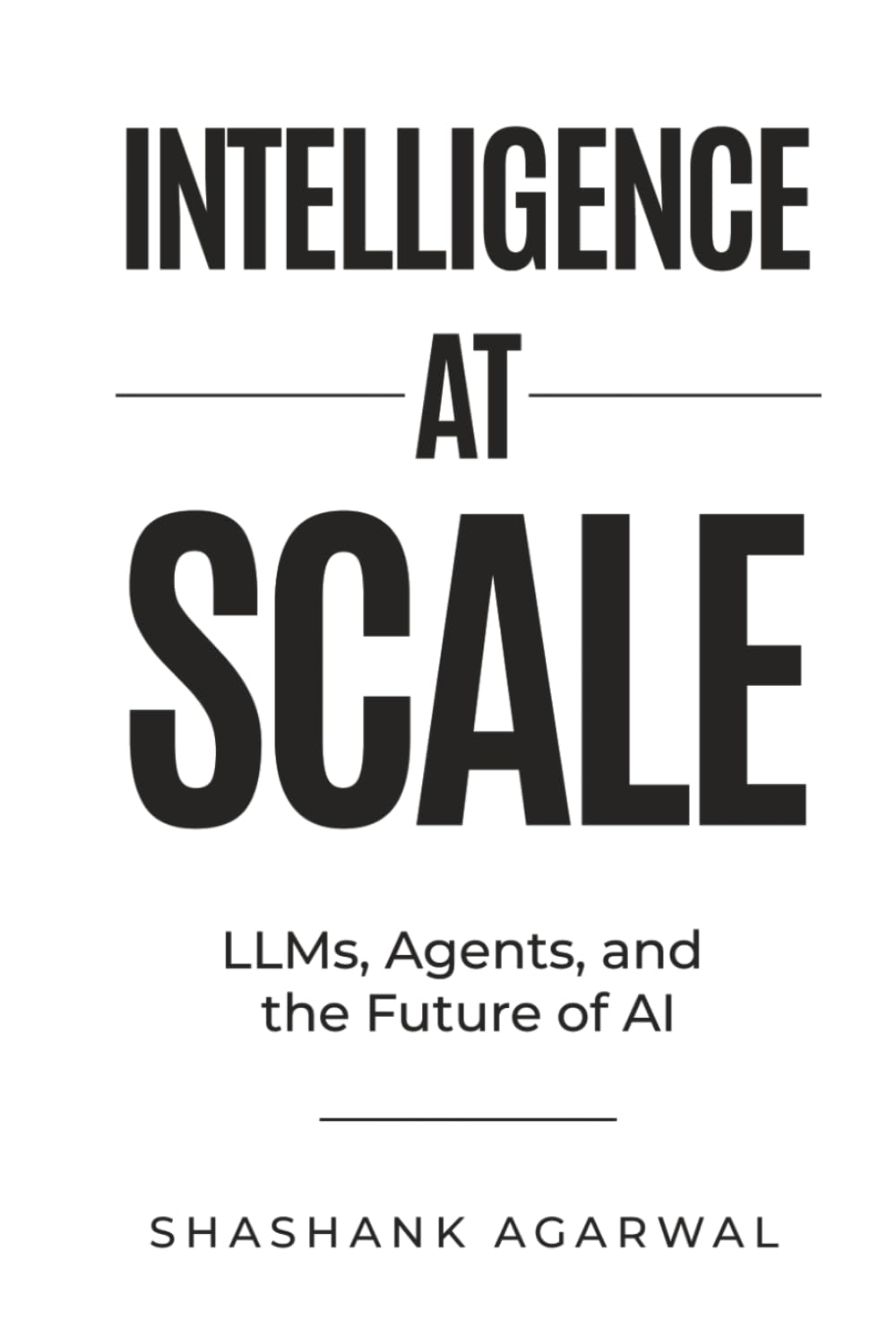 Intelligence at Scale: LLMs, Agents, and the Future of AI