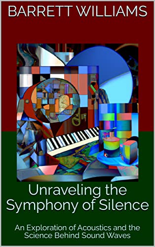 Unraveling the Symphony of Silence: An Exploration of Acoustics and the Science Behind Sound Waves