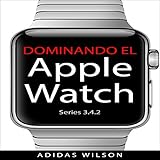 adidas watch digital  Dominando El Apple Watch Series 3.4.2 [Mastering Apple Watch: Apple Watch Series 3 - 4.2]