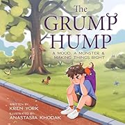The Grump Hump: A Mood, A Monster & Making Things Right (Courage and Confidence for Kids)