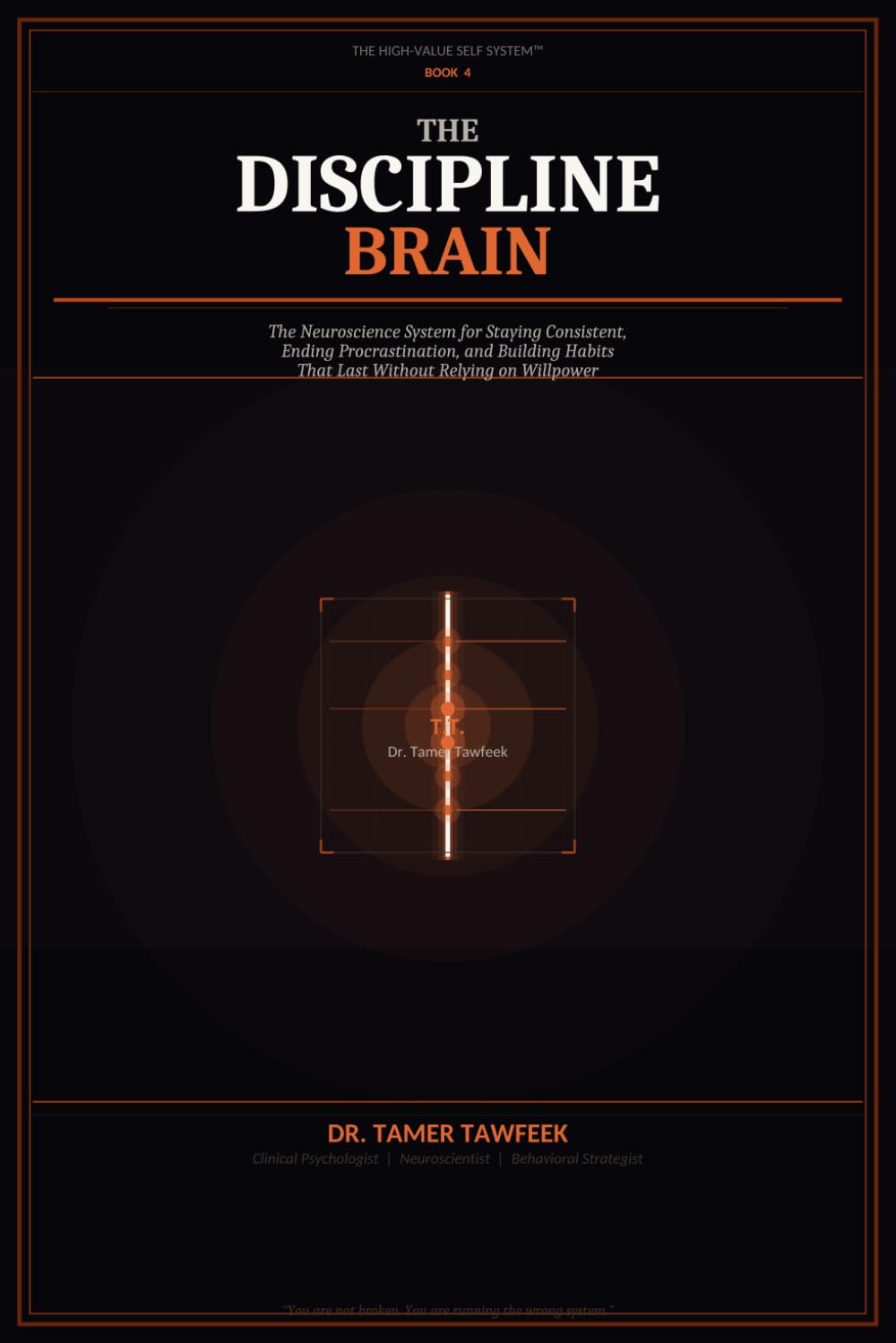 The Discipline Brain: Why You Start Strong but Lose Consistency — and the Neuroscience System to Build Unbreakable Discipline, Beat Procrastination, ... Habits (The High-Value Self System™)