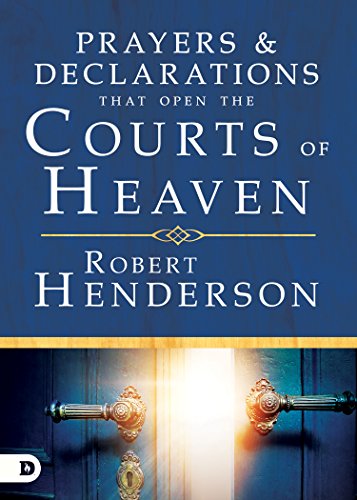 Prayers and Declarations that Open the Courts of Heaven Prayers and Declarations that Open the Courts of Heaven