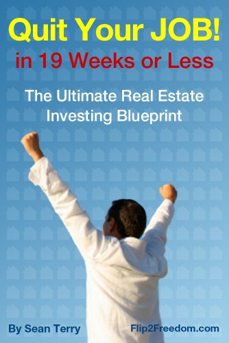 The Ultimate Real Estate Investing Blueprint: How to Quit Your Job in 19 Weeks or Less The Ultimate Real Estate Investing Blueprint: How to Quit Your Job in 19 Weeks or Less