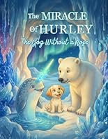 The Miracle of Hurley: The Dog Without a Nose B0G4ZY2YLZ Book Cover