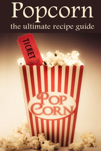 Popcorn: The Ultimate Recipe Guide