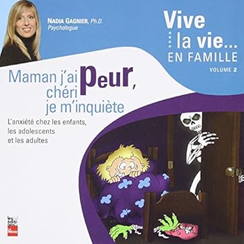 MAMAN J'AI PEUR CHÉRI JE M'INQUIÈTE : L'ANXIÉTÉ CHEZ LES ENFANTS LES ADOLESCENTS ET LES ADULTES V.02
