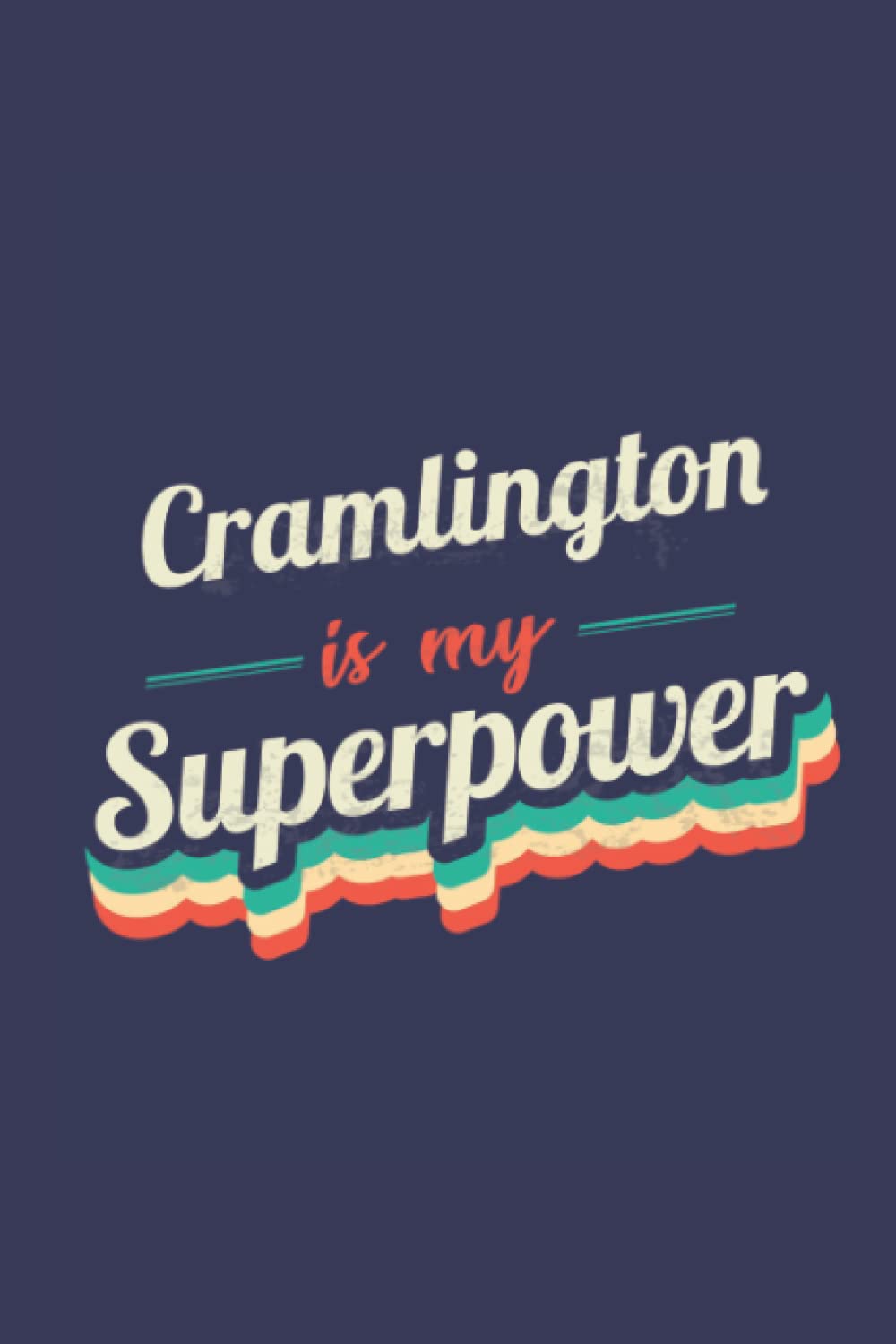 Cramlington Is My Superpower: A 6x9 Inch Softcover Diary Notebook With 110 Blank Lined Pages. Funny Cramlington Journal to write in. Cramlington Gift and SuperPower Design Slogan