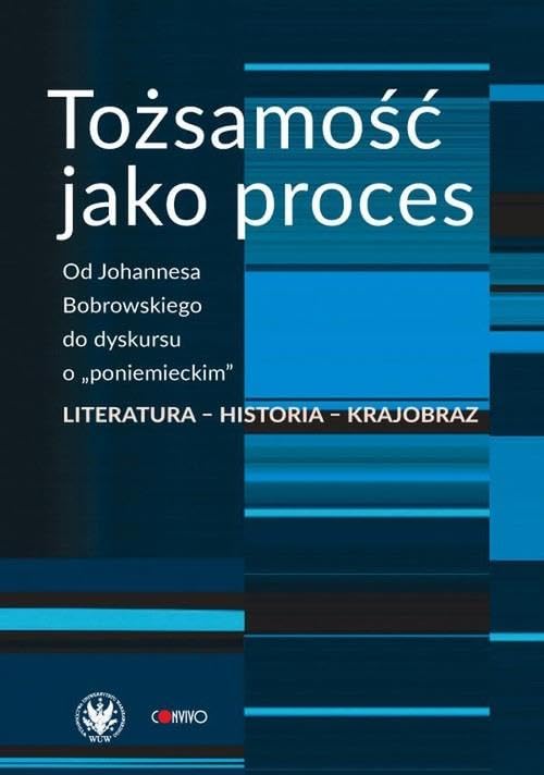 Tożsamość jako proces: Od Johannesa Bobrowskiego do dyskursu o...
