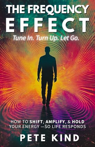 The Frequency Effect - Tune In. Turn Up. Let Go.: How to Shift, Amplify, & Hold Your Energy—So...