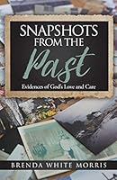 Snapshots from the Past: Evidences of God's Love and Care 1613142706 Book Cover