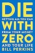 セール中のKindle本28:Die With Zero: Getting All You Can from Your Money and Your Life—A Revolutionary Approach to Maximizing Life Experiences Over Accumulating Wealth (English Edition)