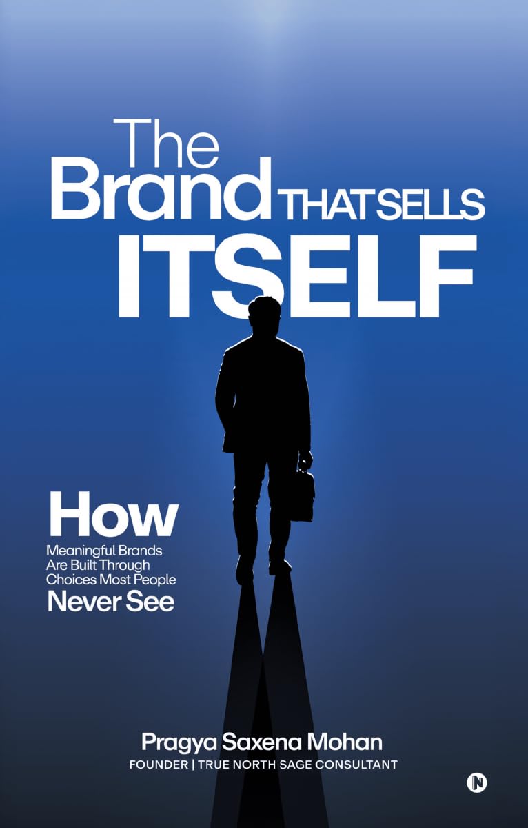 The Brand That Sells Itself: How Meaningful Brands Are Built Through Choices Most People Never See
