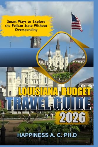 LOUISIANA BUDGET TRAVEL GUIDE 2026: Smart Ways to Explore the Pelican State Without Overspending